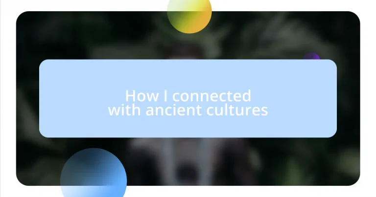 How I connected with ancient cultures