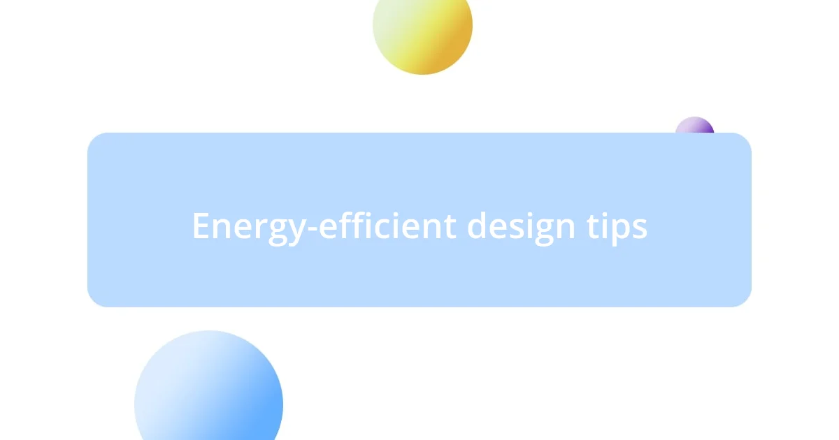 Energy-efficient design tips